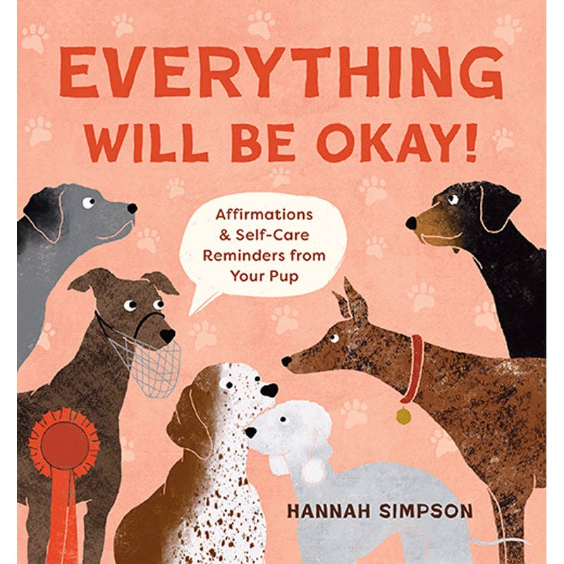 Everything Will Be Okay! Affirmations & Self-Care Reminders from Your Pup | Book