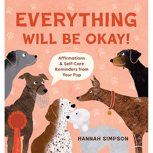 Everything Will Be Okay! Affirmations & Self-Care Reminders from Your Pup | Book