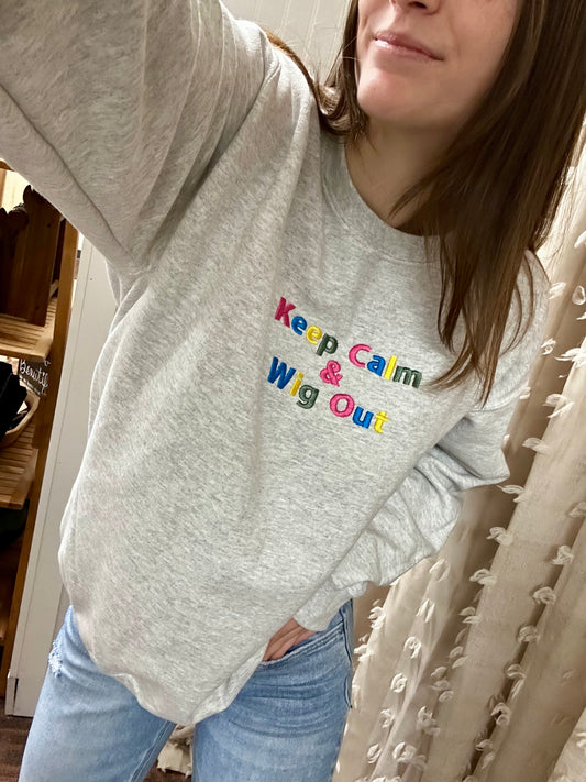 Keep Calm and Wig Out – Multi Color  Embroidered Sweatshirt (Limited Stock)